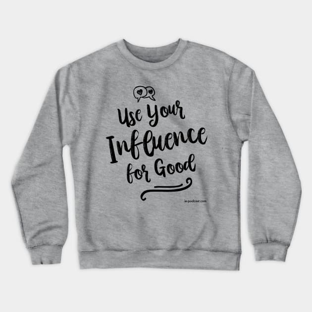 Use Your Influence for Good Crewneck Sweatshirt by fairytalelife